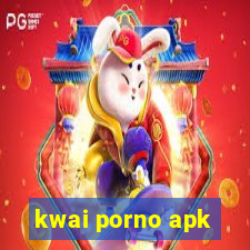 kwai porno apk